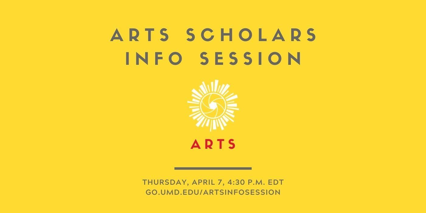 Graphic is bright yellow and shows the Arts Scholars logo, with the words "Arts Scholars Info Session, Thursday, April 7, 4:30 p.m. EDT" written on it