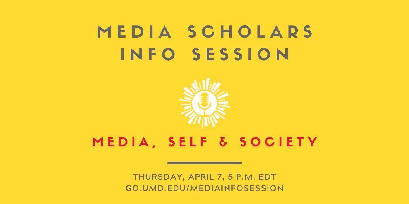 Graphic is bright yellow and shows the Media, Self & Society Scholars logo, with the words “Media Scholars Info Session, Thursday, April 7, 5 p.m. EDT" written on it