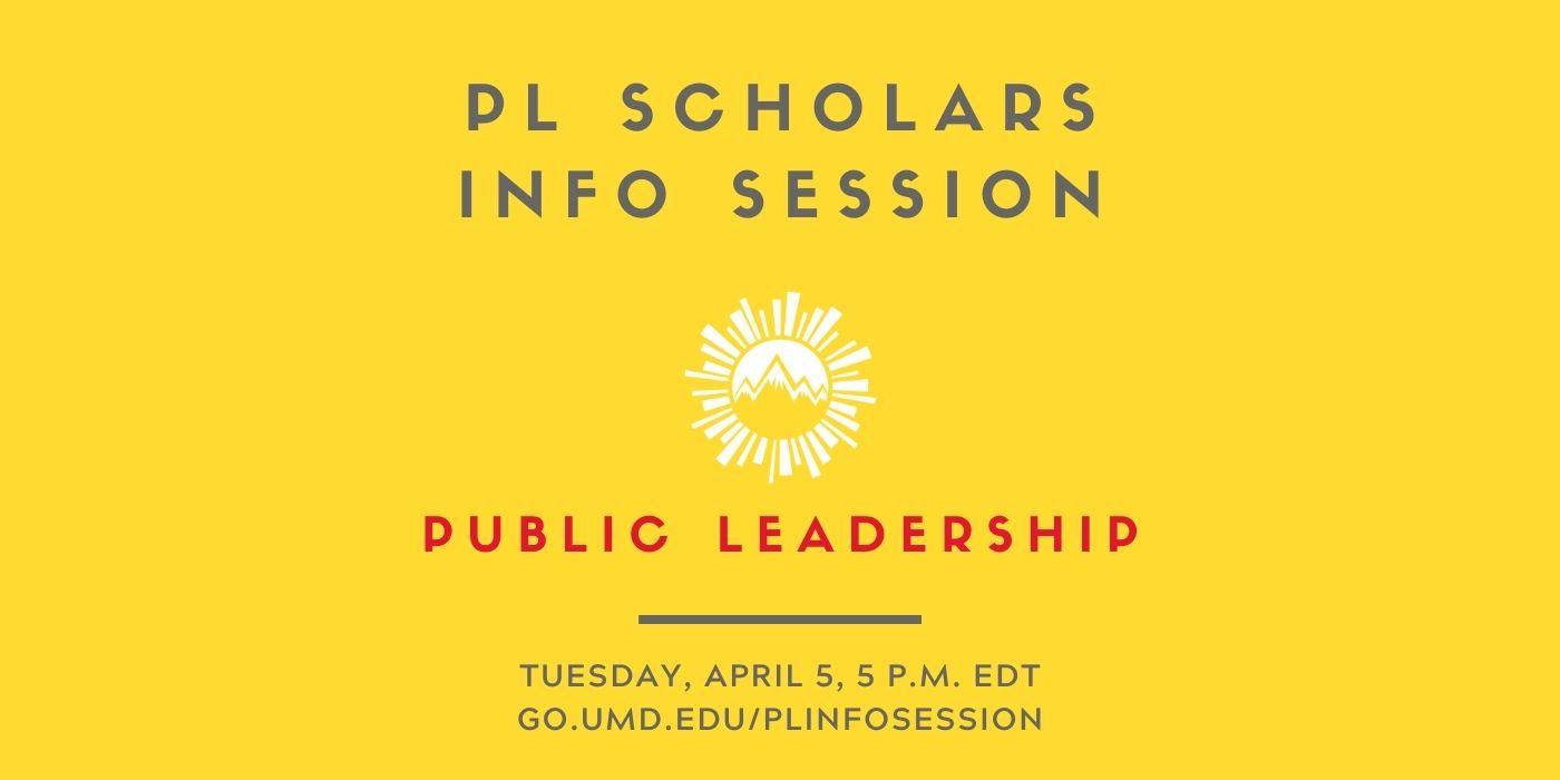 Graphic is bright yellow and shows the Public Leadership Scholars logo, with the words “PL Scholars Info Session, Tuesday, April 5, 5 p.m. EDT" written on it