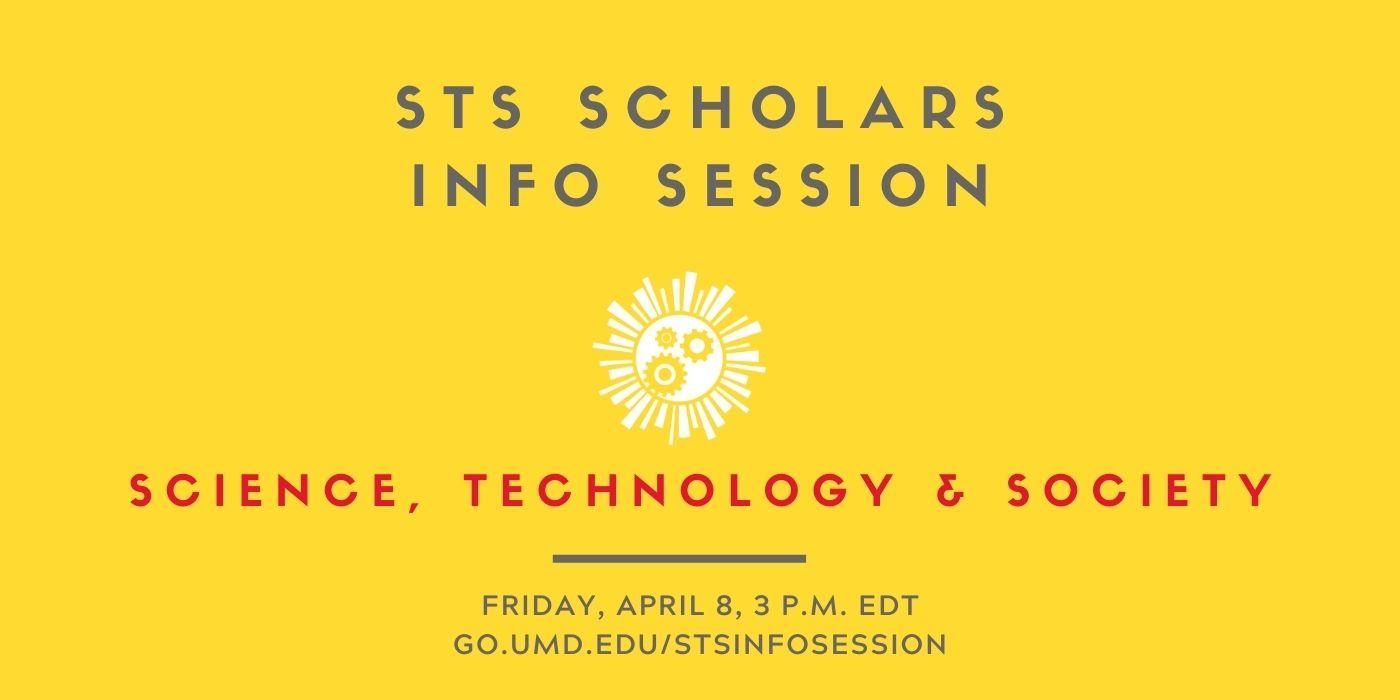 Graphic is bright yellow and shows the Science, Technology and Society Scholars logo, with the words “STS Scholars Info Session, Friday, April 8, 3 p.m. EDT" written on it