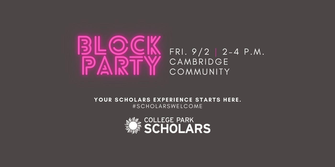Block Party, Friday, 9/2, 2–4 p.m., Cambridge Community. Your Scholars experience starts here. #ScholarsWelcome