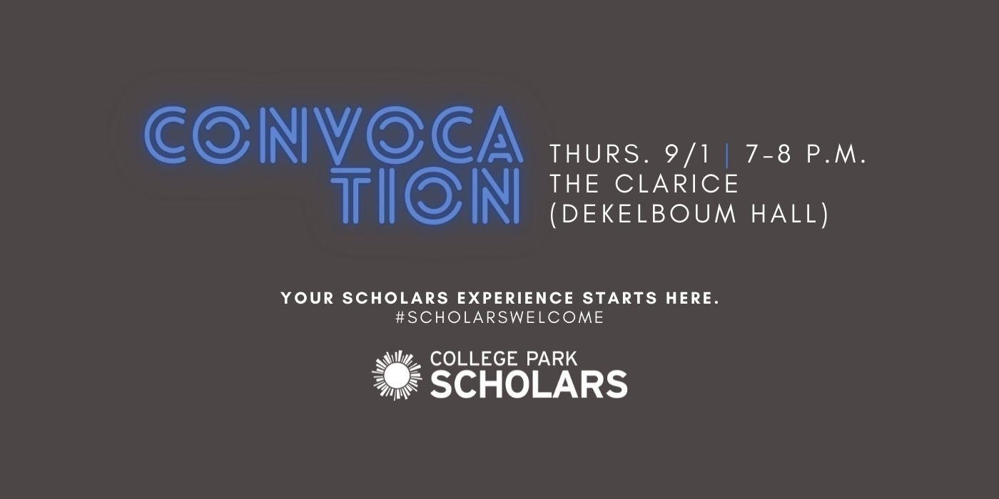 Convocation, Thursday, 9/1, 7–8 p.m., The Clarice (Dekelboum Hall). Your Scholars experience starts here. #ScholarsWelcome