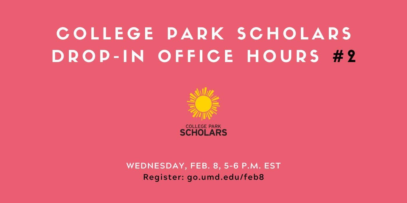 Against faded red background, headline text reads, "College Park Scholars Drop-In Office Hours #2." Smaller text reads, "Wednesday, Feb. 8, 5–6 p.m. EST. Register: go.umd.edu/feb8"