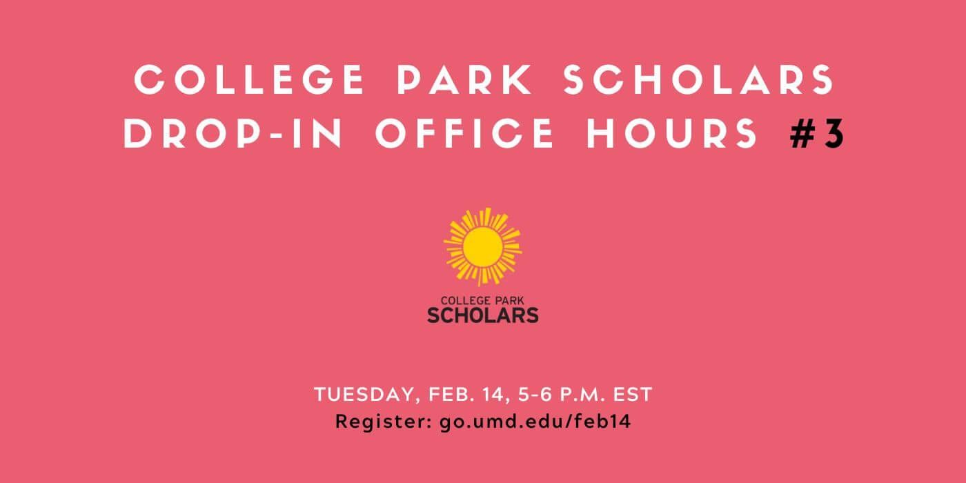 Against faded red background, headline text reads, "College Park Scholars Drop-In Office Hours #3." Smaller text reads, "Tuesday, Feb. 14, 5–6 p.m. EST. Register: go.umd.edu/feb14"