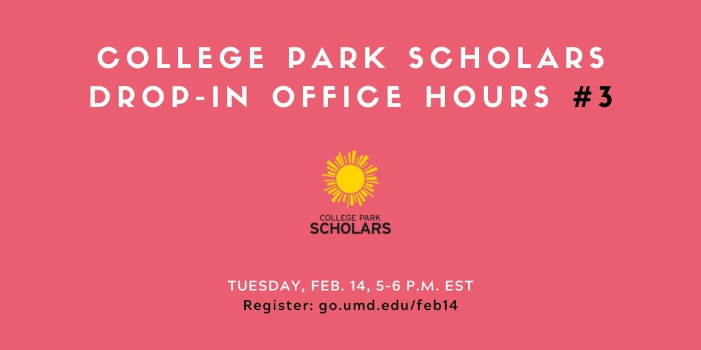 Against faded red background, headline text reads, "College Park Scholars Drop-In Office Hours #3." Smaller text reads, "Tuesday, Feb. 14, 5โ6 p.m. EST. Register: go.umd.edu/feb14"
