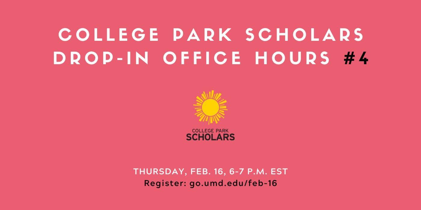 Against faded red background, headline text reads, "College Park Scholars Drop-In Office Hours #4." Smaller text reads, "Tuesday, Feb. 16, 6–7 p.m. EST. Register: go.umd.edu/feb-16"