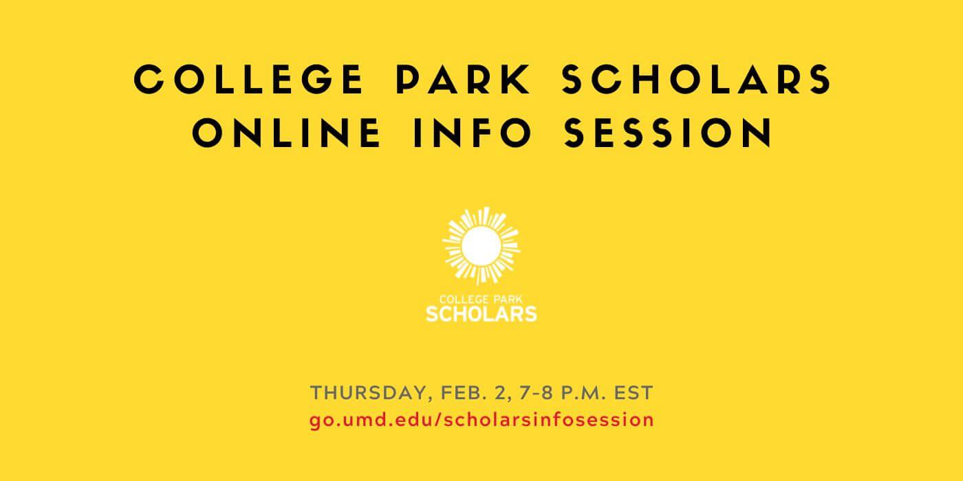 Against yellow background, headline text reads, "College Park Scholars Online Info Session." Smaller text reads, "Thursday, Feb. 2, 7–8 p.m. EST, go.umd.edu/scholarsinfosession"
